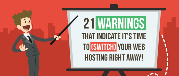 21 Warnings that Indicate it's Time to Switch Your Web Hosting Right Away!